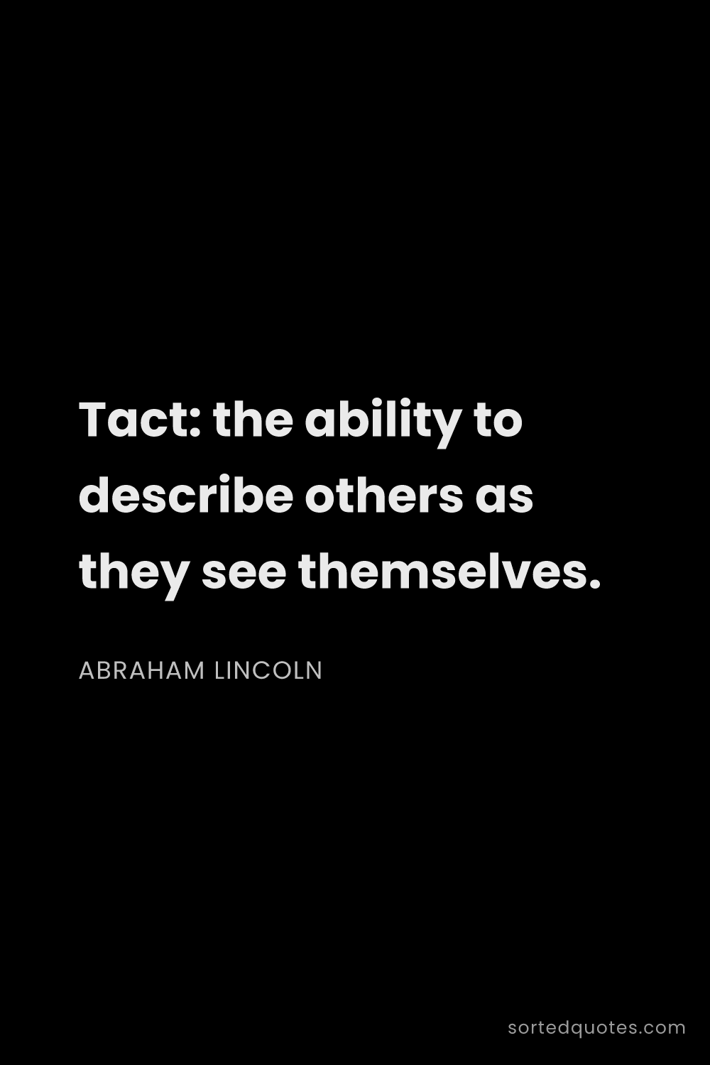 Quote by Abraham Lincoln: "Tact: the ability to describe others as they see t..."