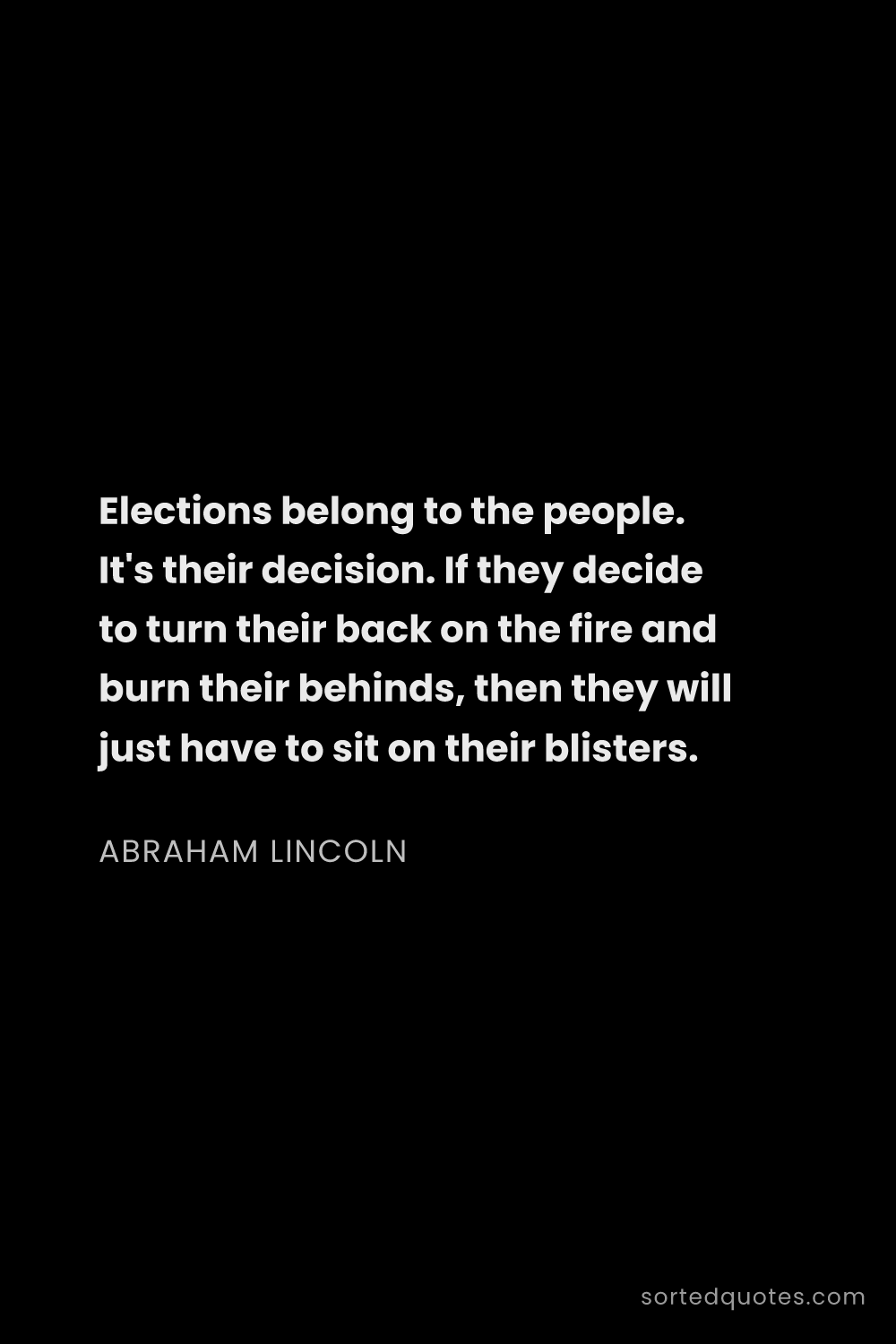 Quote by Abraham Lincoln: "Elections belong to the people. It's their decisio..."