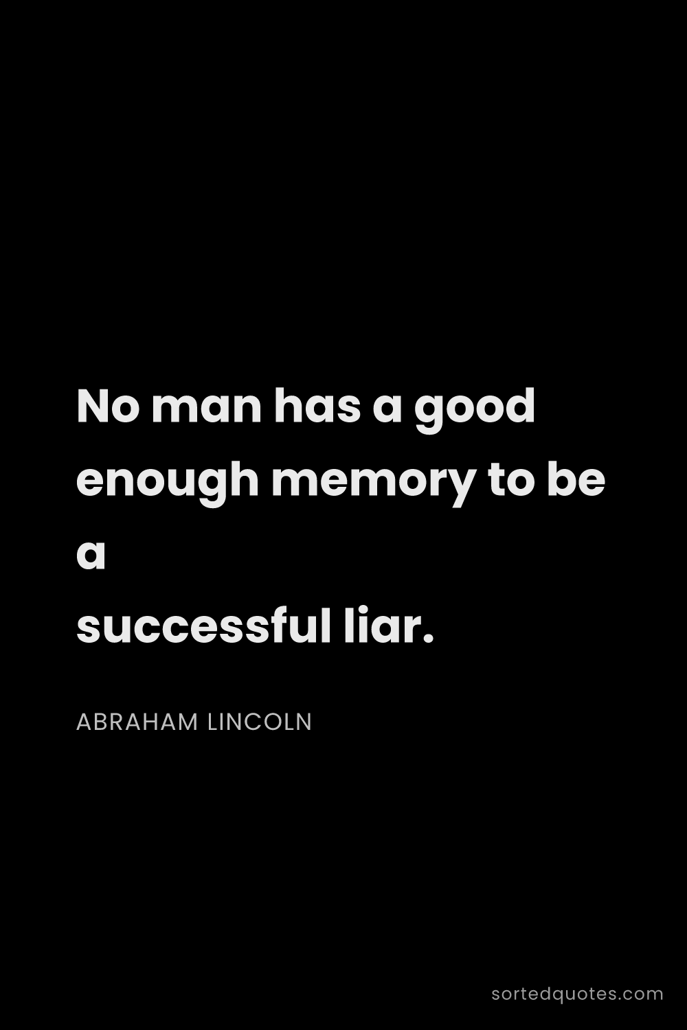 Quote by Abraham Lincoln: "No man has a good enough memory to be a successful..."