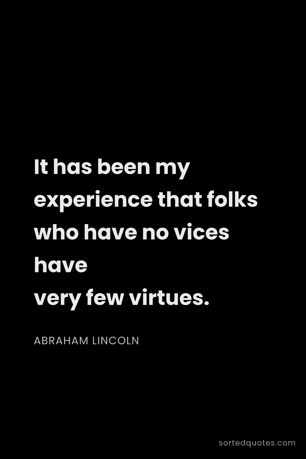 Quote by Abraham Lincoln: "It has been my experience that folks who have no v..."