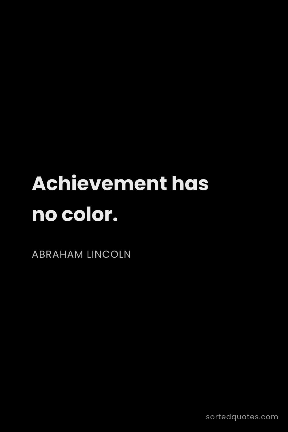 Quote by Abraham Lincoln: "Achievement has no color...."