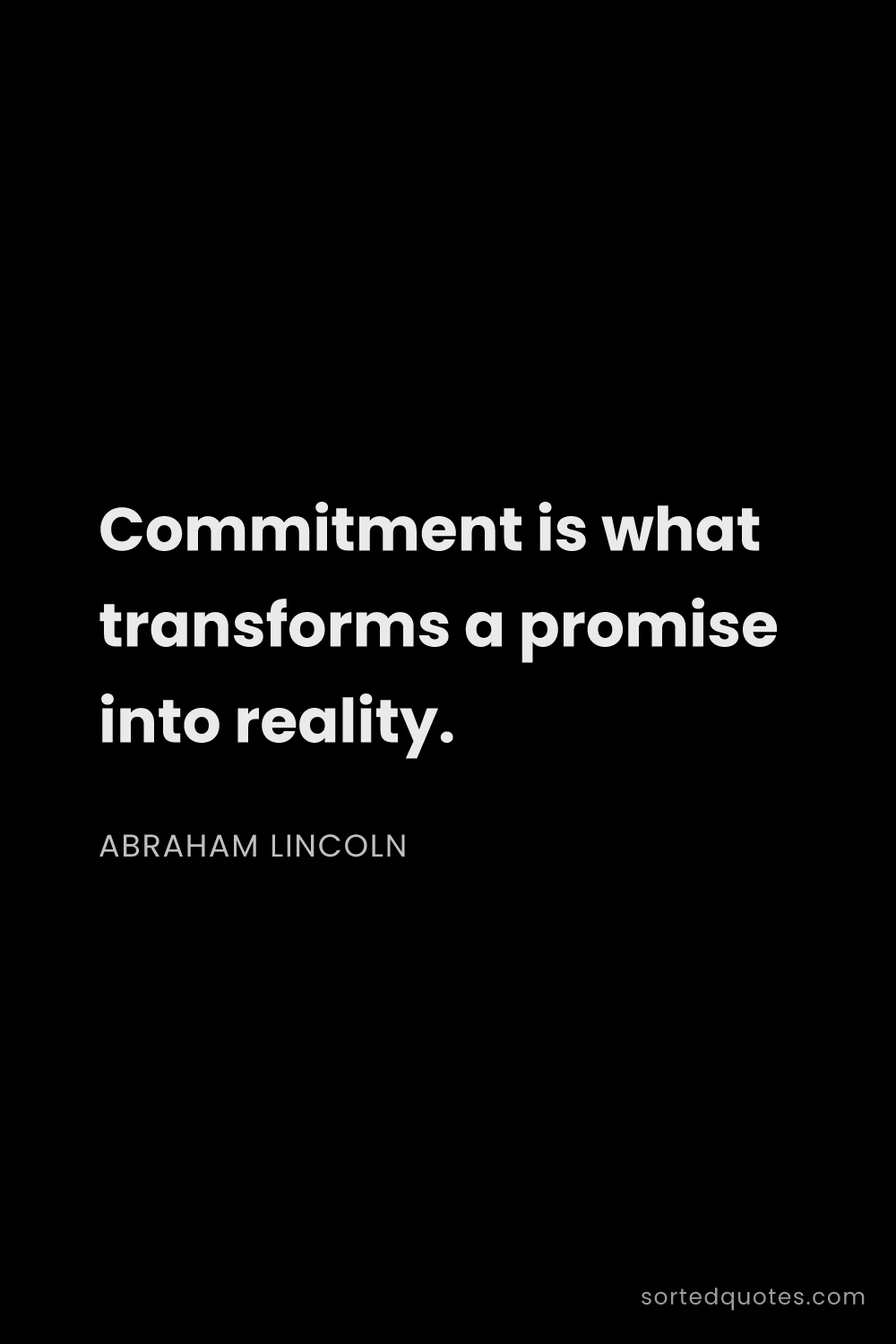 Quote by Abraham Lincoln: "Commitment is what transforms a promise into reali..."