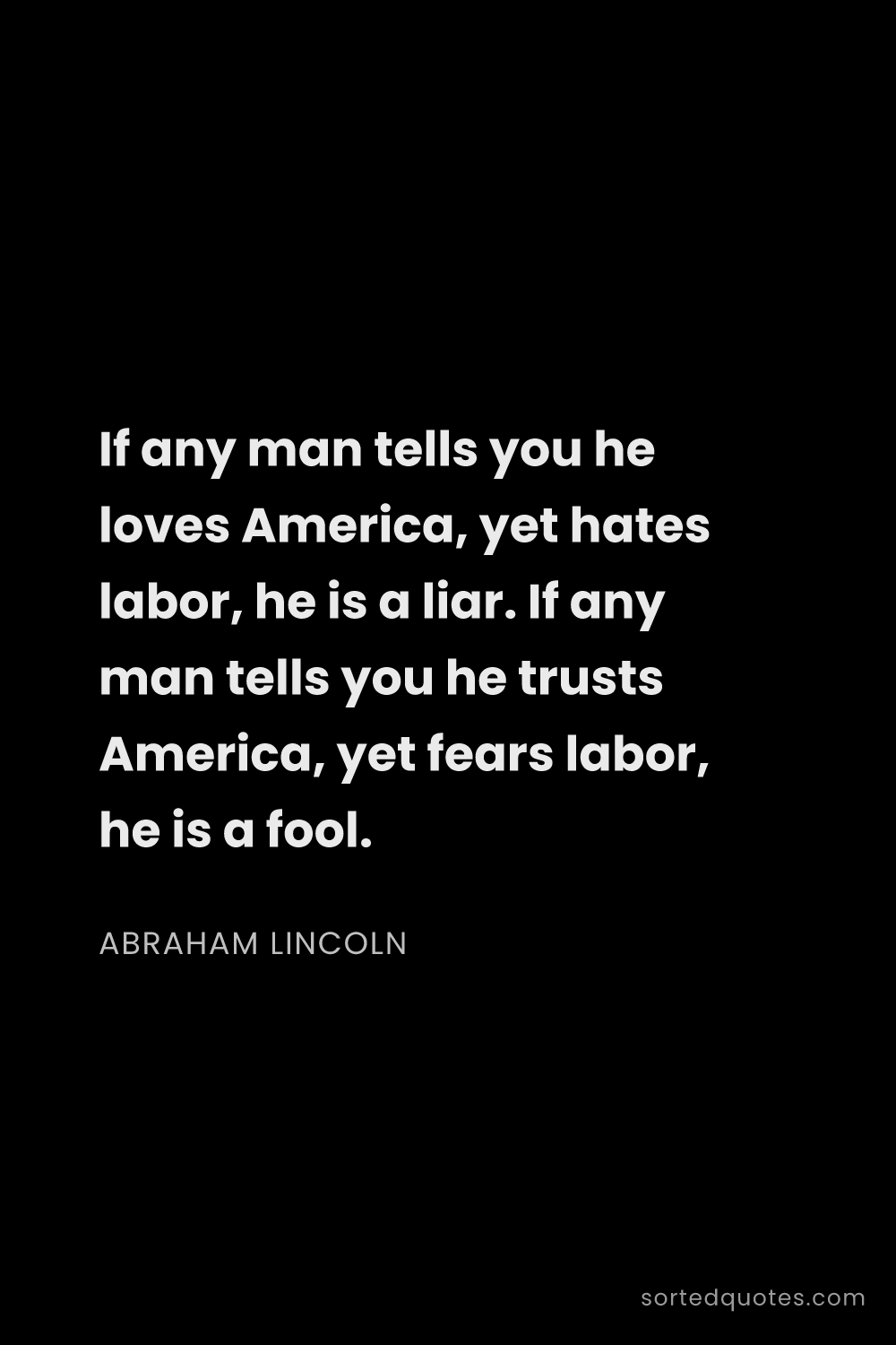Quote by Abraham Lincoln: "If any man tells you he loves America, yet hates l..."