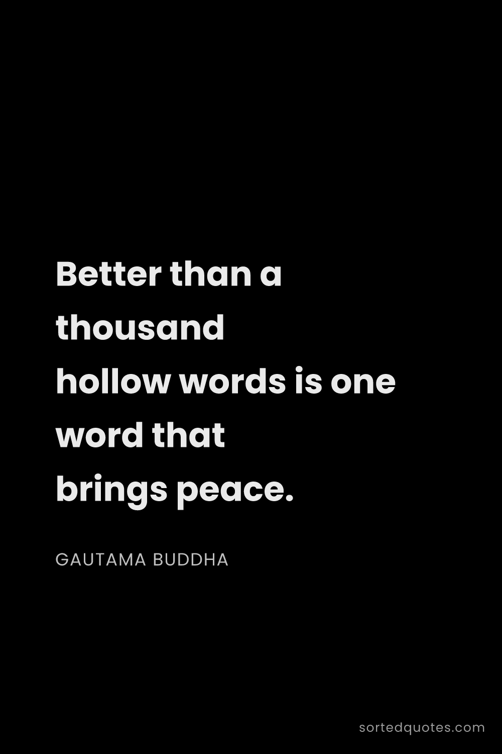 Quote by Gautama Buddha: "Better than a thousand hollow words is one word th..."