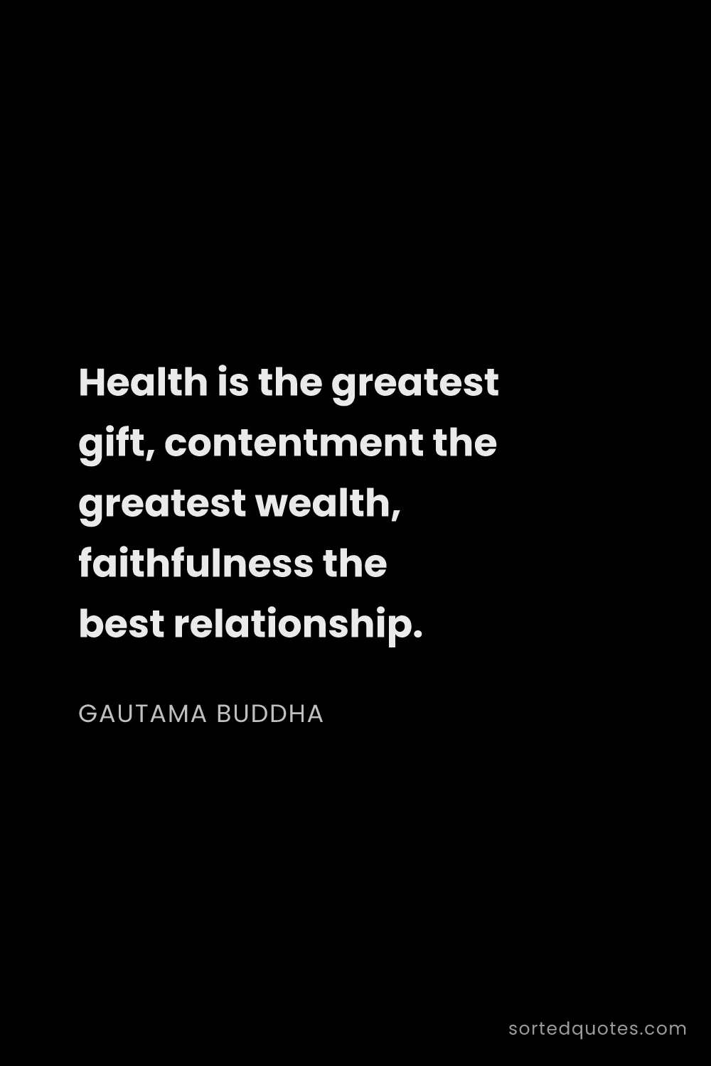 Quote by Gautama Buddha: "Health is the greatest gift, contentment the great..."