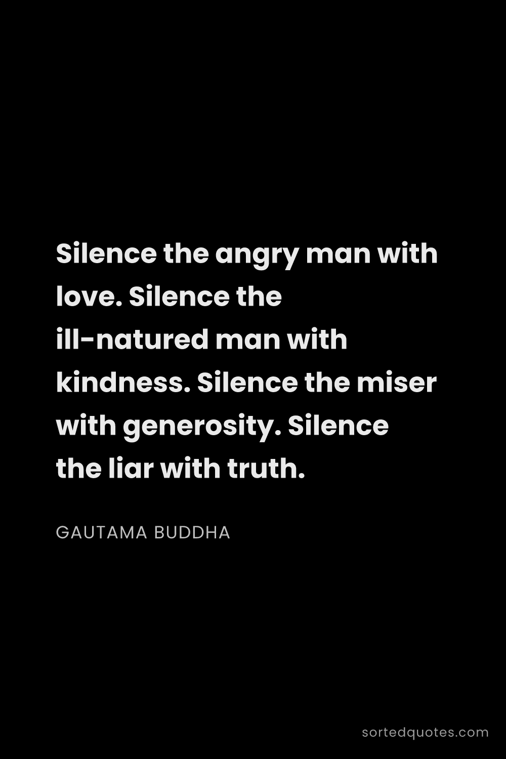 Quote by Gautama Buddha: "Silence the angry man with love. Silence the ill-n..."