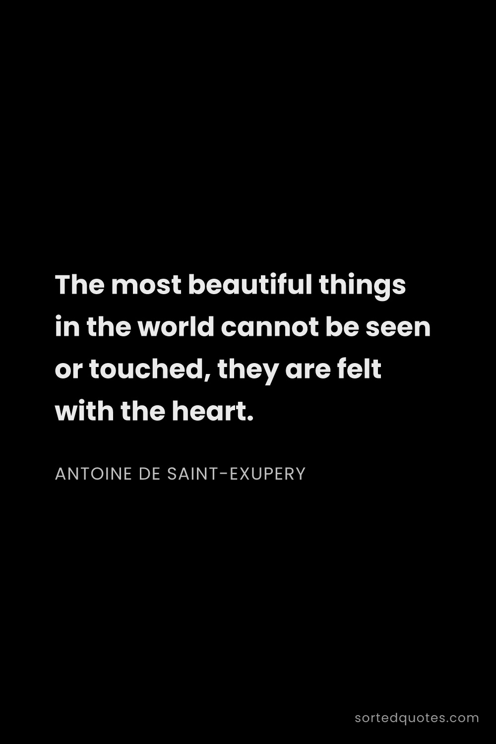 Quote by Antoine de Saint-Exupery: "The most beautiful things in the world cannot be s..."