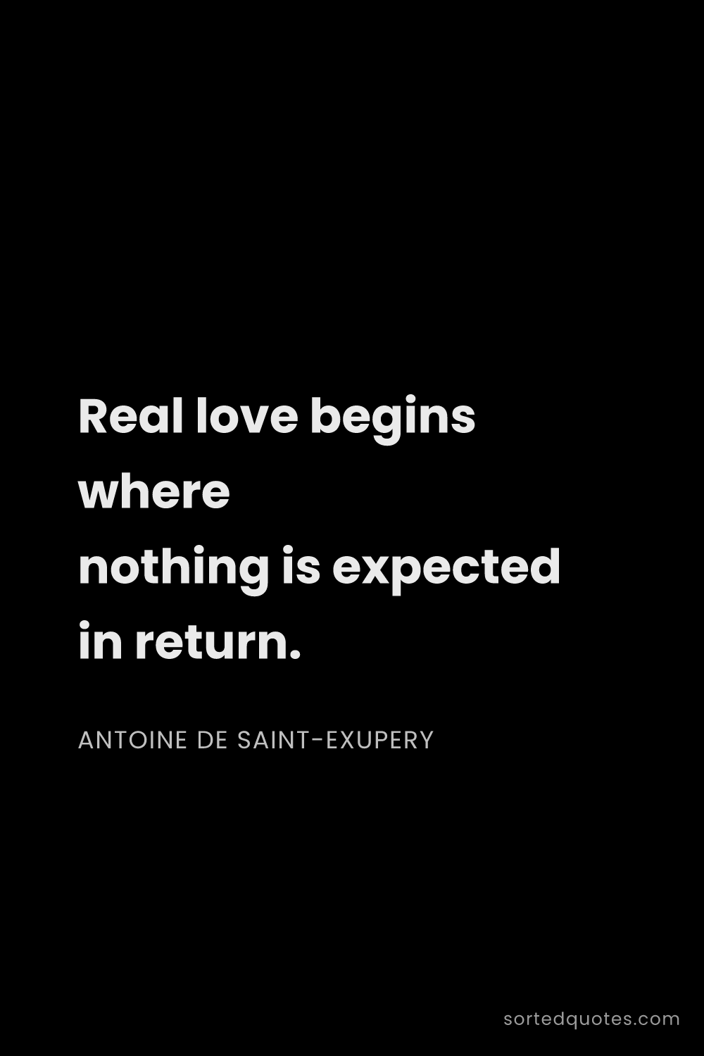 Quote by Antoine de Saint-Exupery: "Real love begins where nothing is expected in retu..."