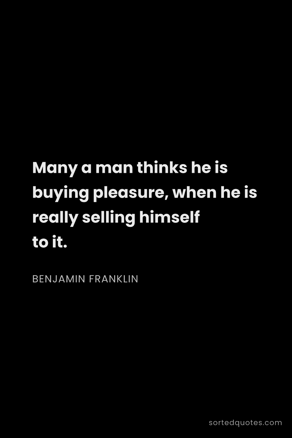 Quote by Benjamin Franklin: "Many a man thinks he is buying pleasure, when he i..."