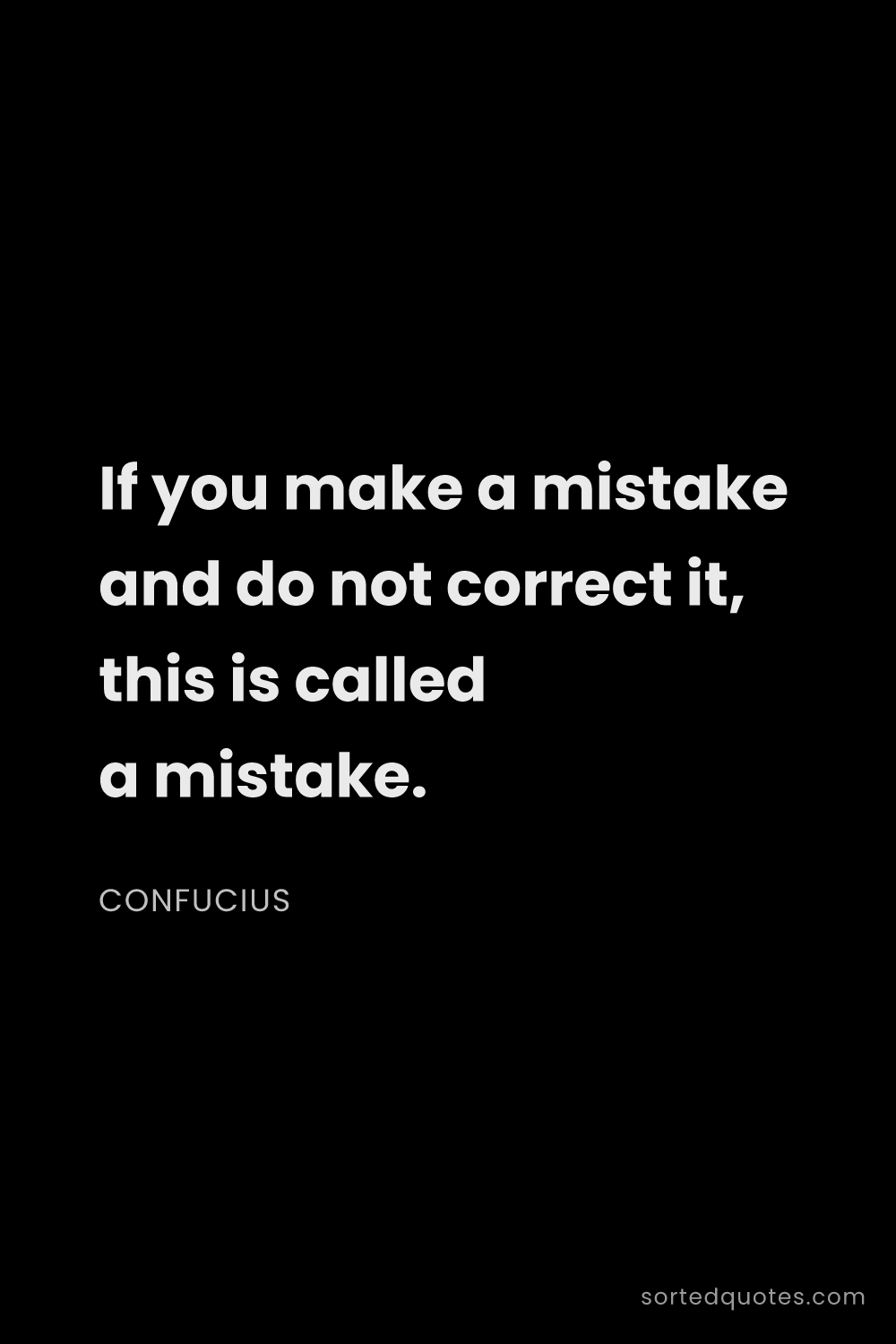 Quote by Confucius: "If you make a mistake and do not correct it, this ..."