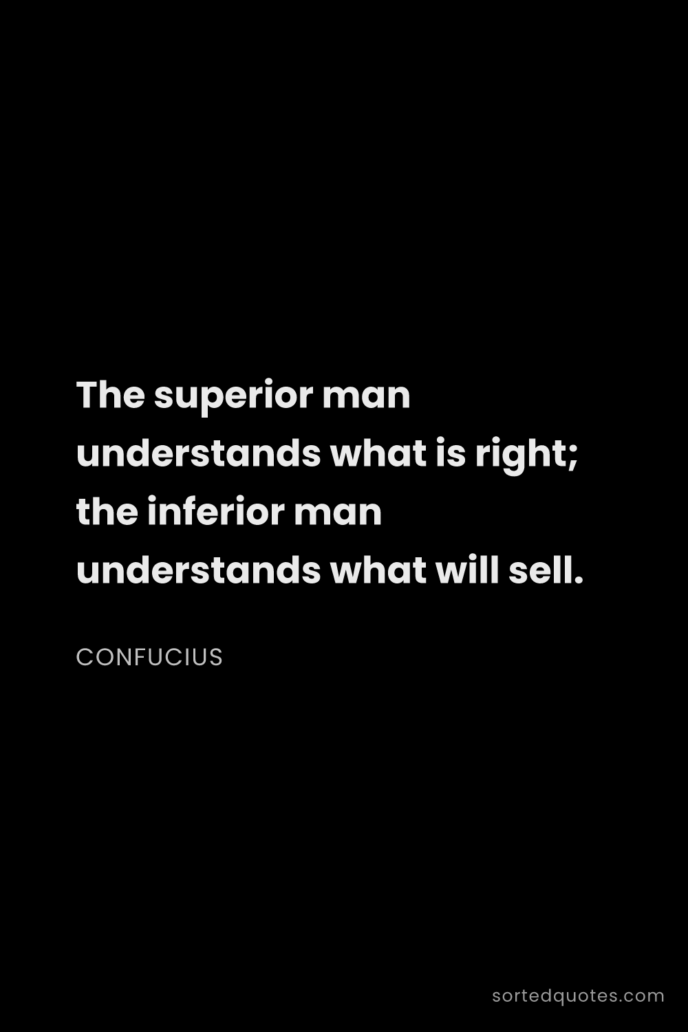 Quote by Confucius: "The superior man understands what is right; the in..."