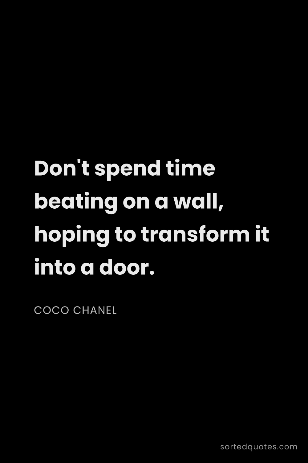 Quote by Coco Chanel: "Don't spend time beating on a wall, hoping to tran..."