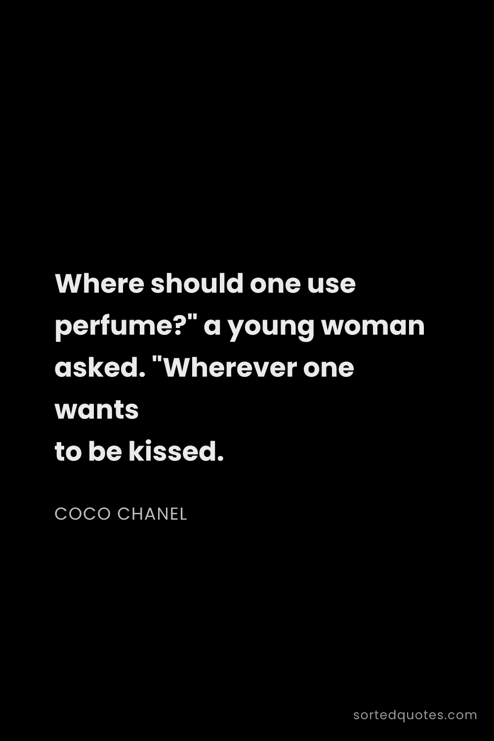 Quote by Coco Chanel: "Where should one use perfume?" a young woman asked..."