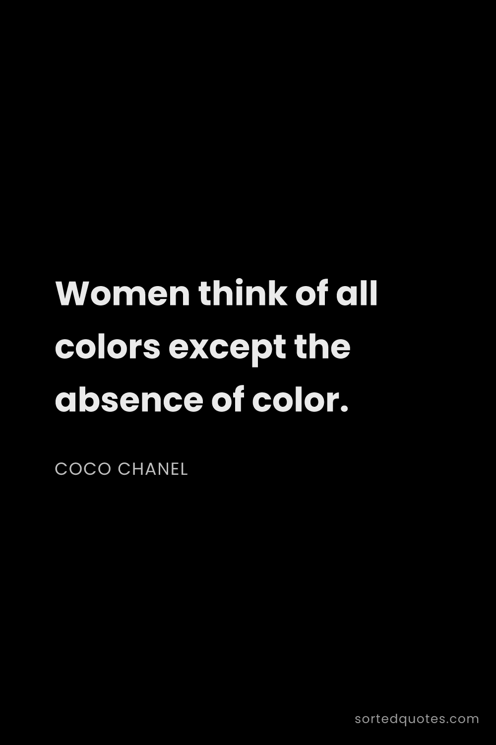 Quote by Coco Chanel: "Women think of all colors except the absence of co..."
