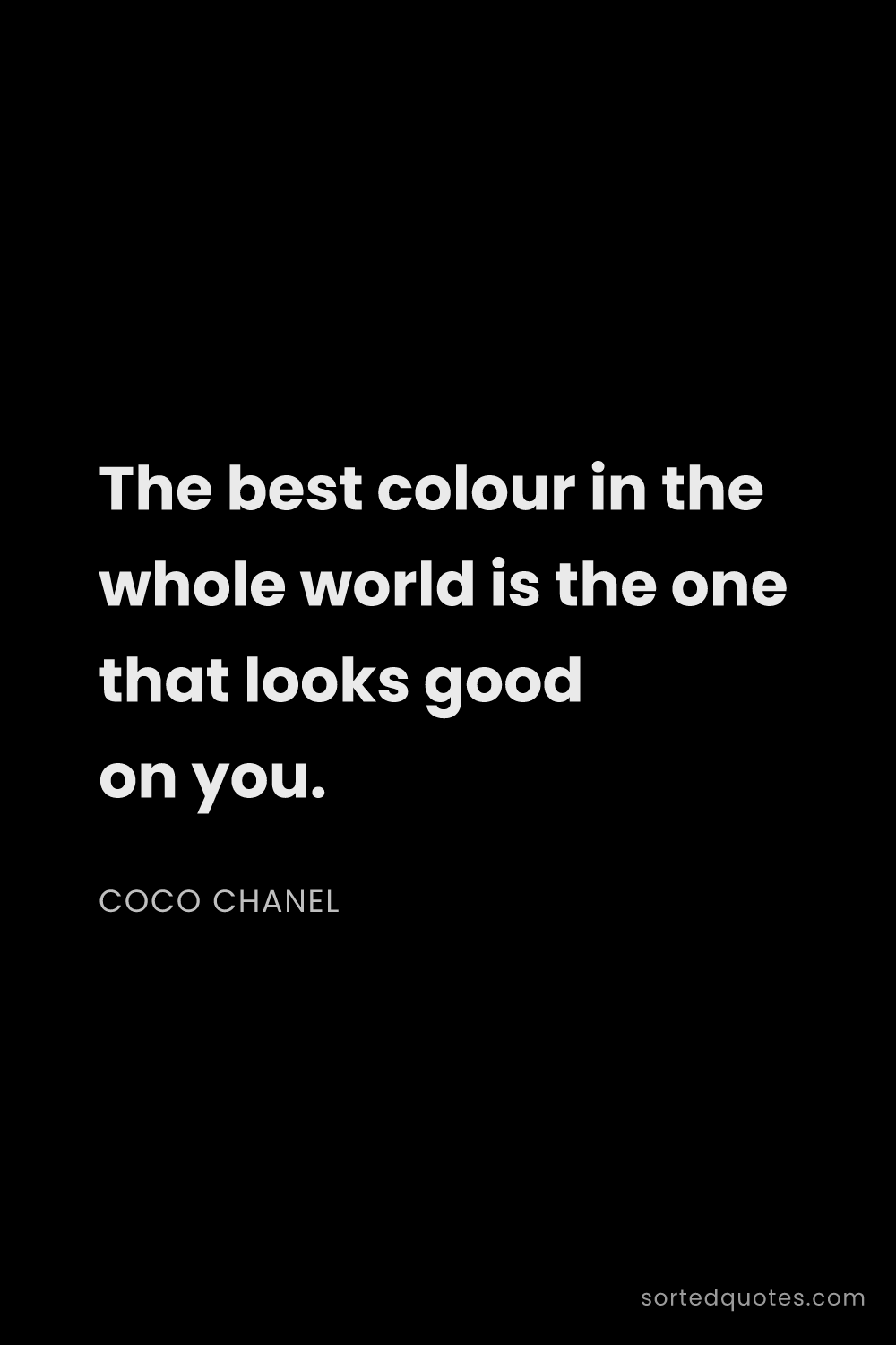 Quote by Coco Chanel: "The best colour in the whole world is the one that..."