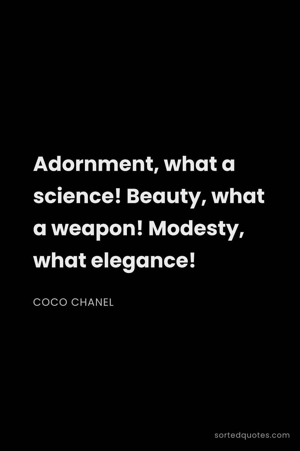 Quote by Coco Chanel: "Adornment, what a science! Beauty, what a weapon! ..."