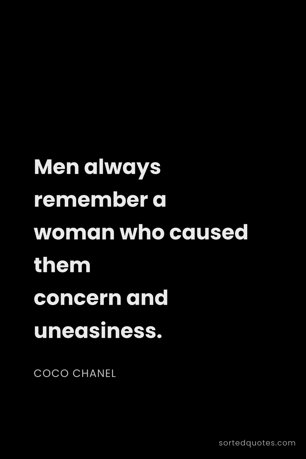 Quote by Coco Chanel: "Men always remember a woman who caused them concer..."