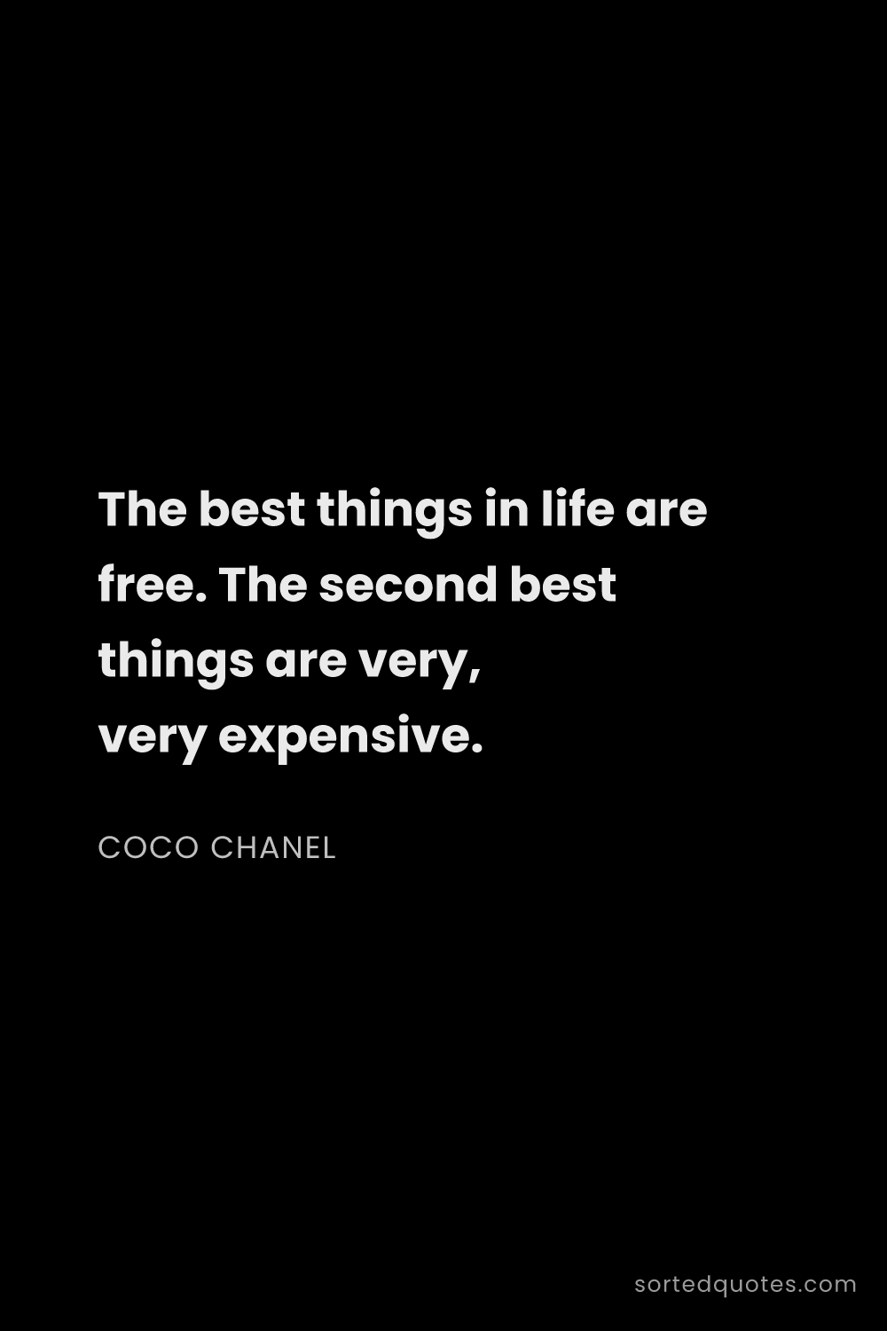 Quote by Coco Chanel: "The best things in life are free. The second best ..."