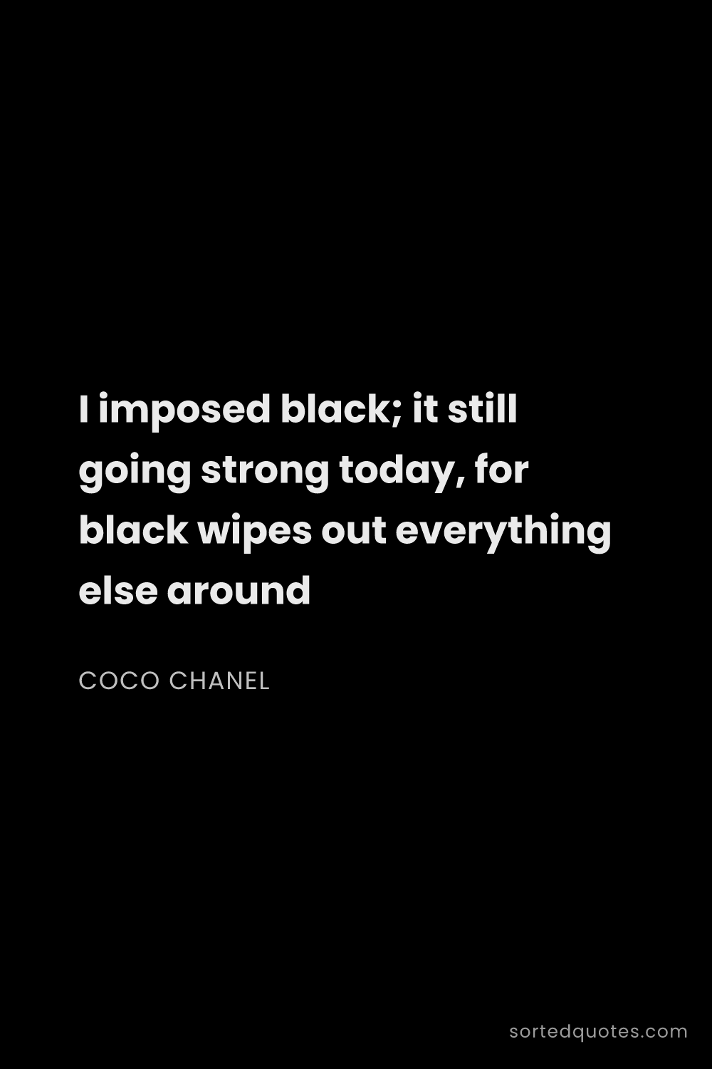 Quote by Coco Chanel: "I imposed black; it still going strong today, for ..."