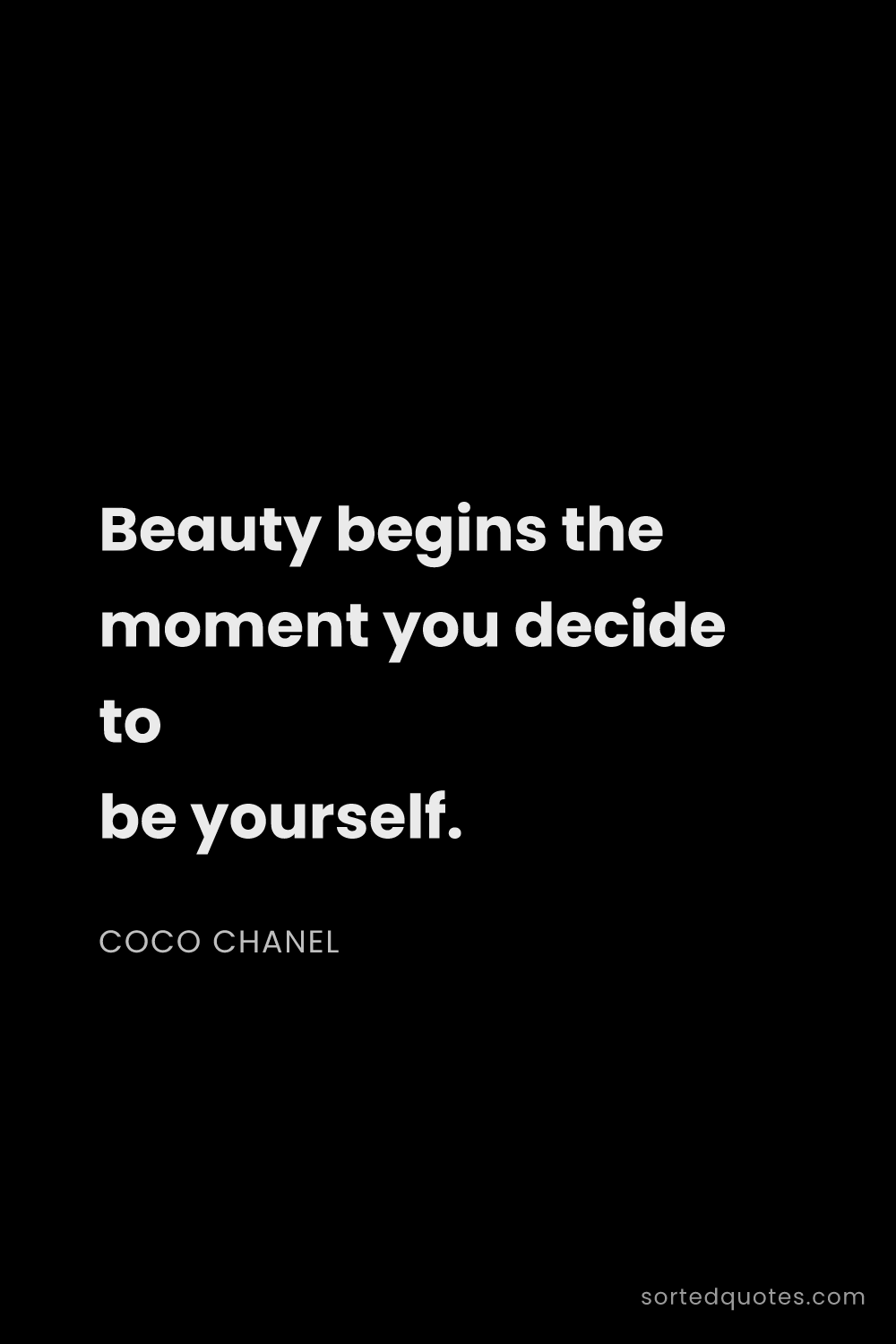 Quote by Coco Chanel: "Beauty begins the moment you decide to be yourself..."