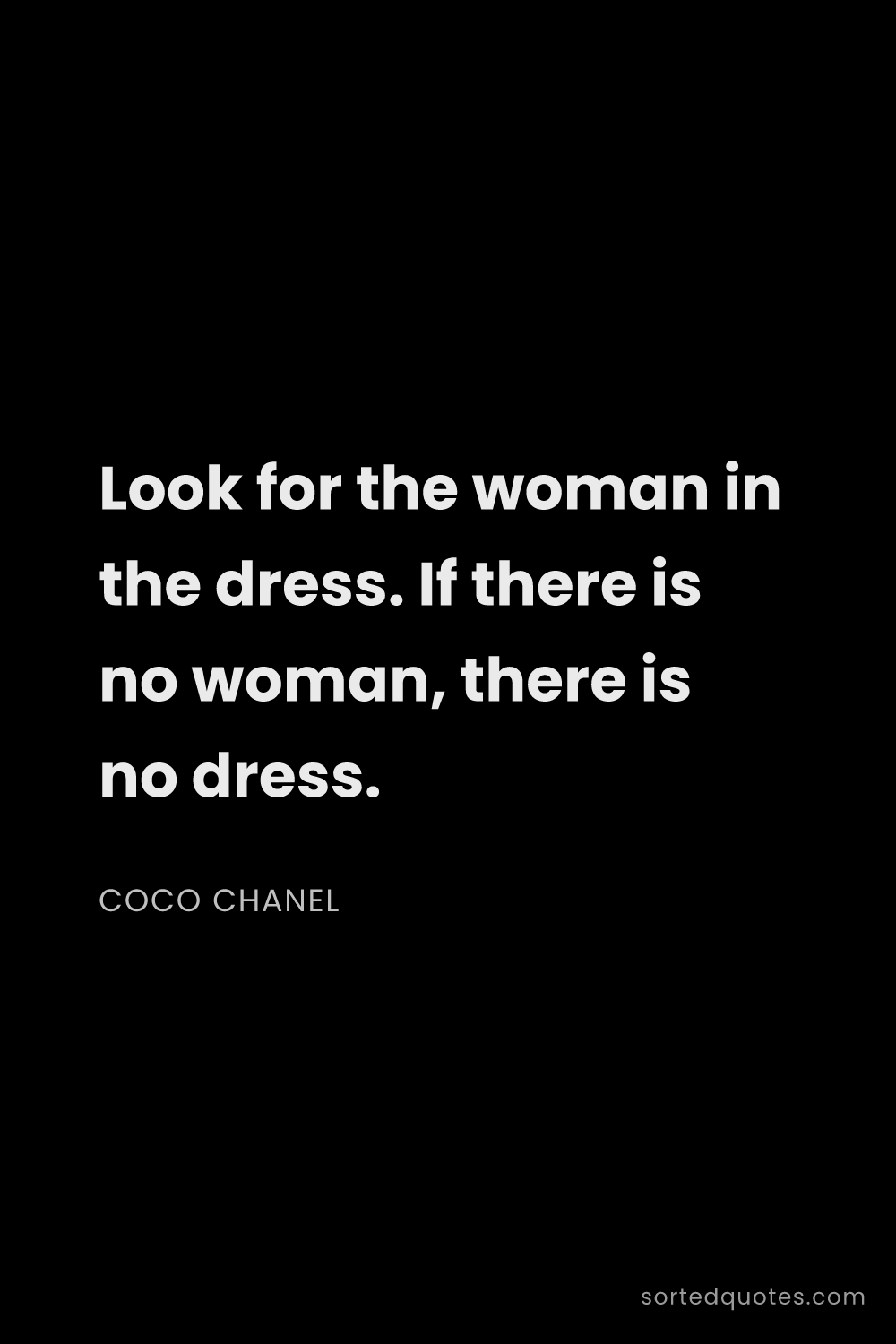 Quote by Coco Chanel: "Look for the woman in the dress. If there is no wo..."