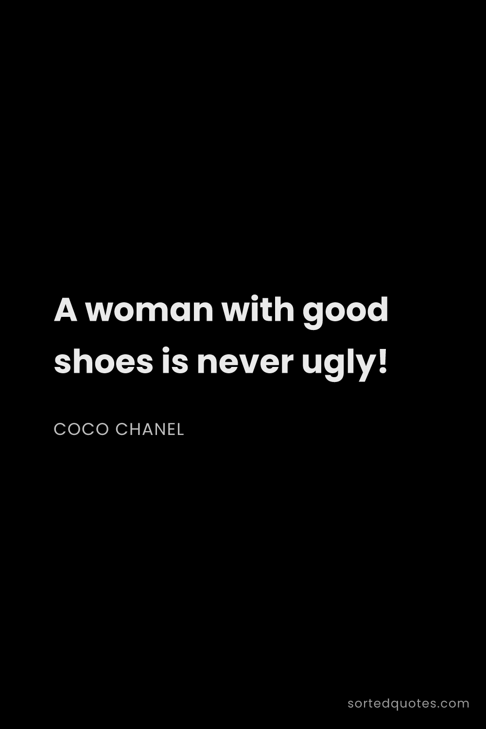 Quote by Coco Chanel: "A woman with good shoes is never ugly!..."