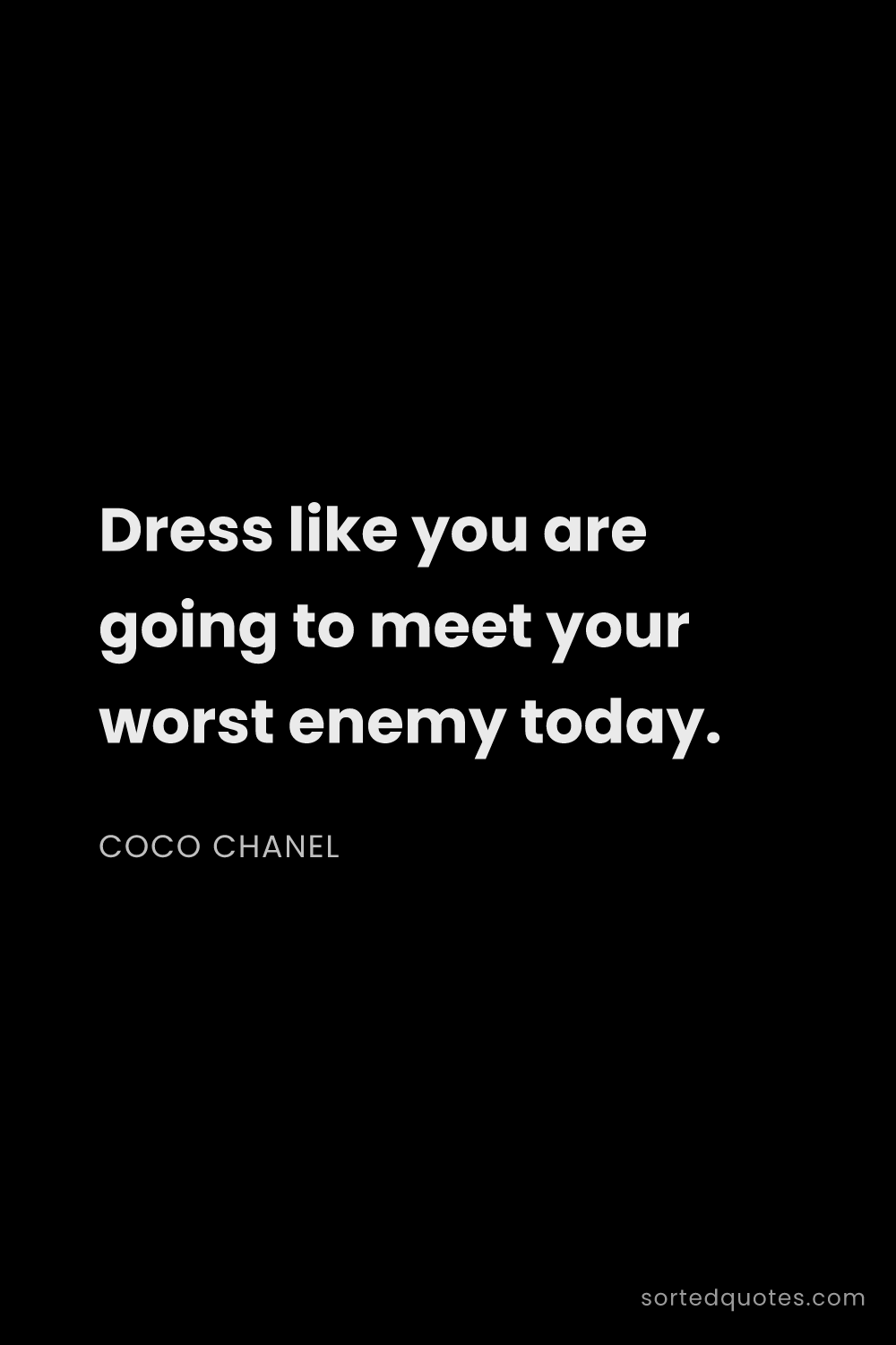 Quote by Coco Chanel: "Dress like you are going to meet your worst enemy ..."