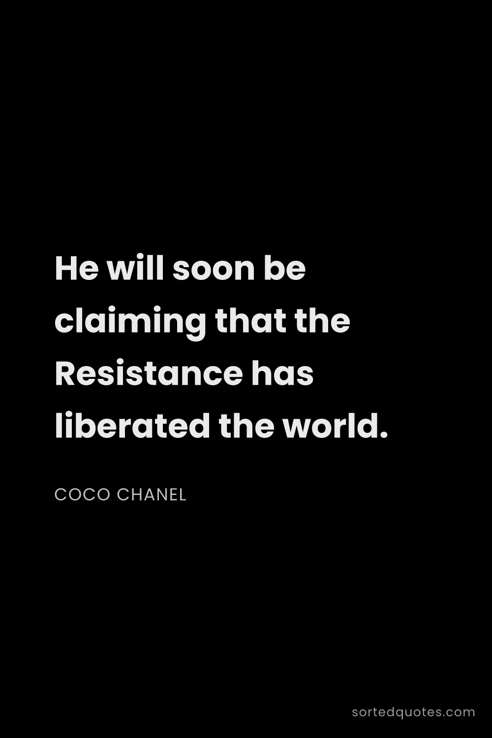 Quote by Coco Chanel: "He will soon be claiming that the Resistance has l..."