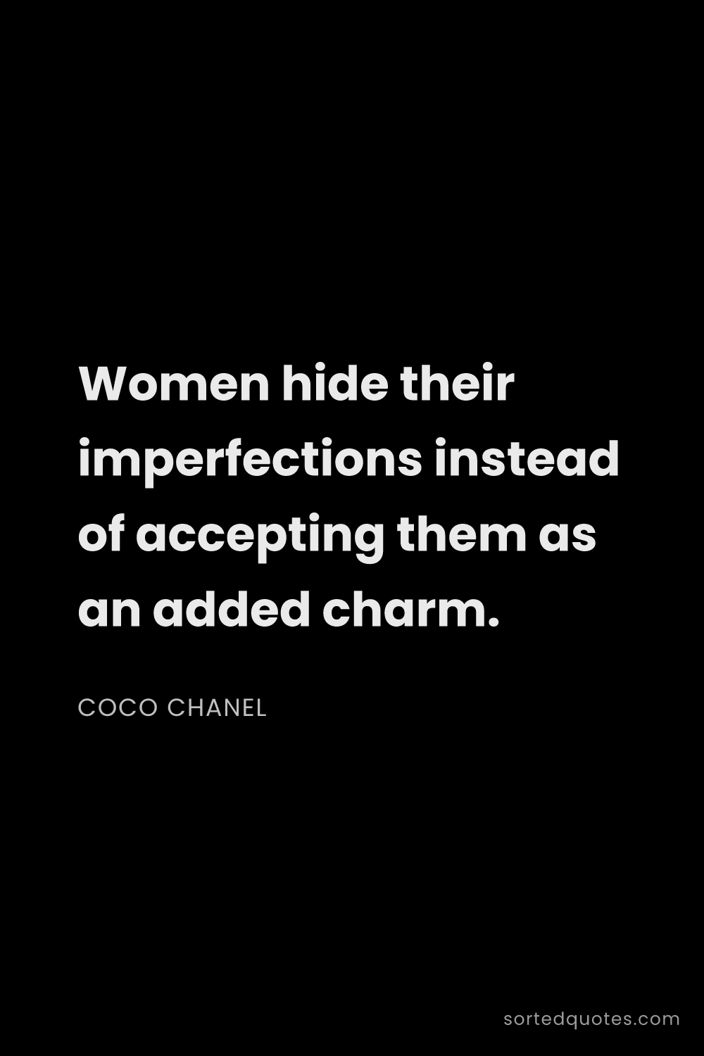 Quote by Coco Chanel: "Women hide their imperfections instead of acceptin..."