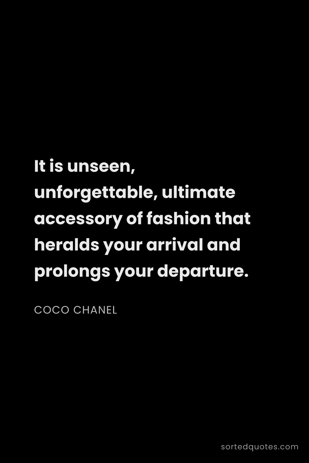 Quote by Coco Chanel: "It is unseen, unforgettable, ultimate accessory of..."
