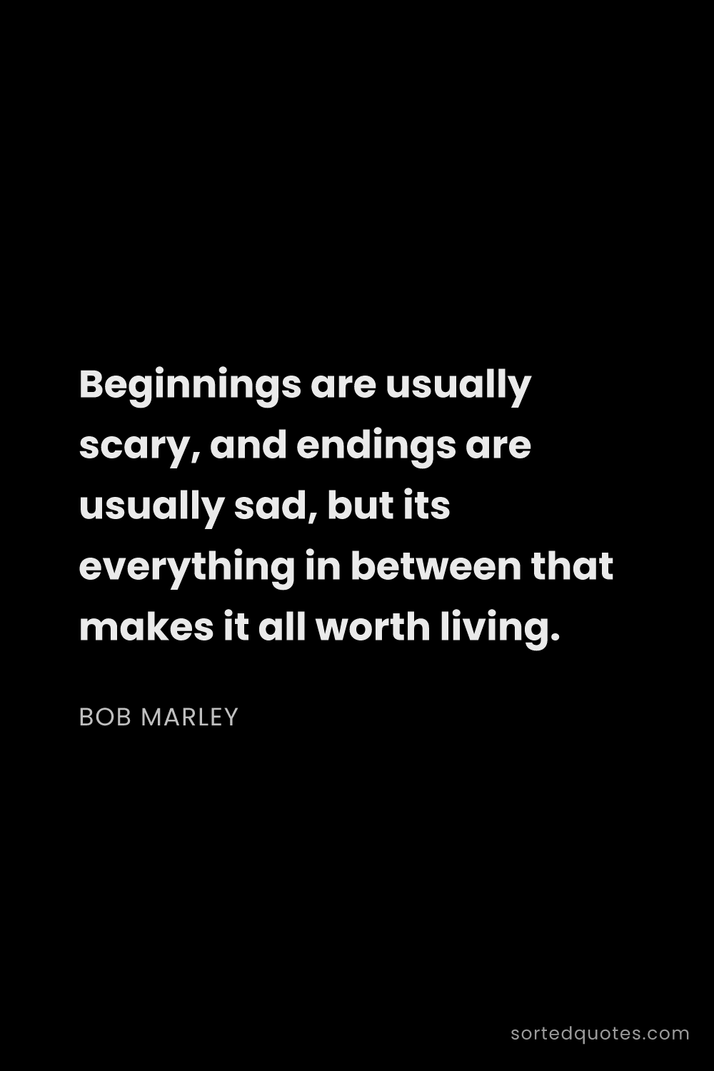 Quote by Bob Marley: "Beginnings are usually scary, and endings are usua..."