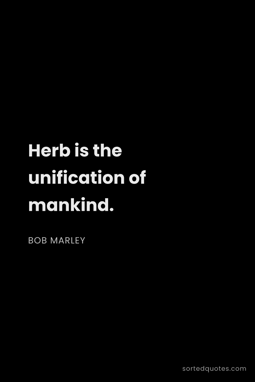 Quote by Bob Marley: "Herb is the unification of mankind...."