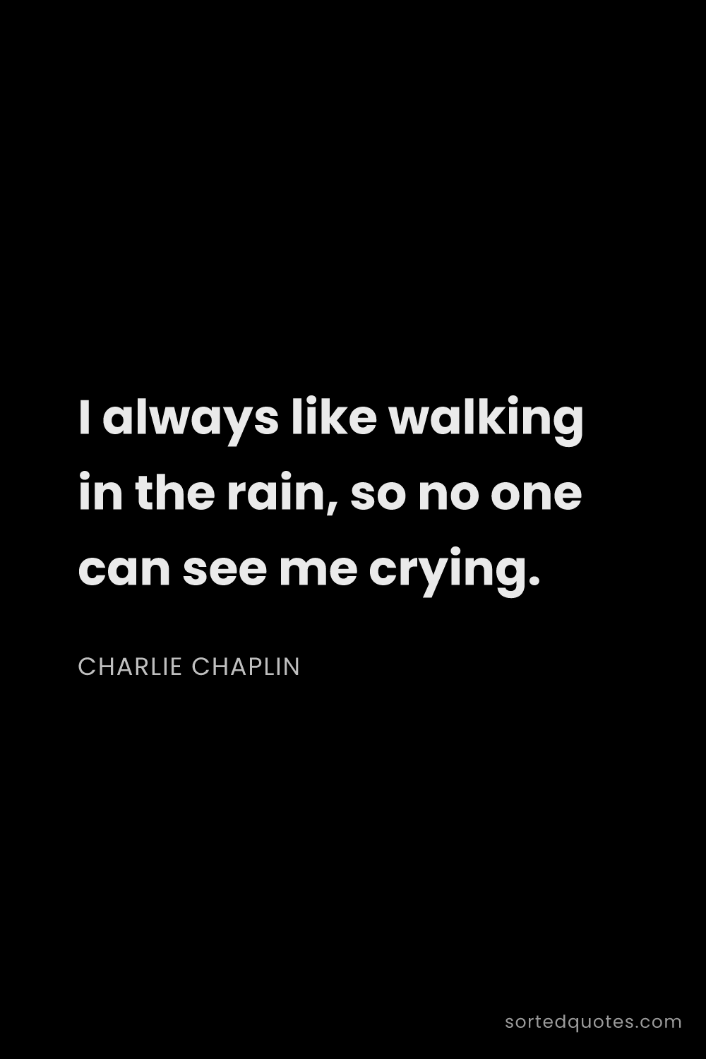 Quote by Charlie Chaplin: "I always like walking in the rain, so no one can s..."