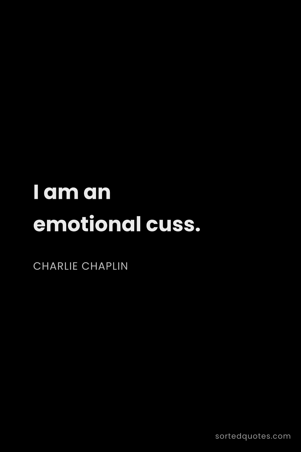 Quote by Charlie Chaplin: "I am an emotional cuss...."