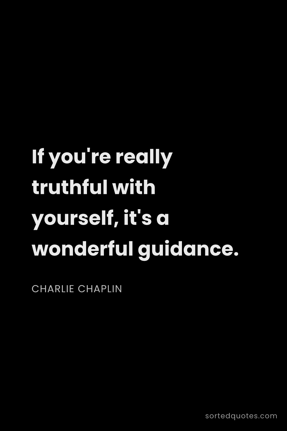 Quote by Charlie Chaplin: "If you're really truthful with yourself, it's a wo..."