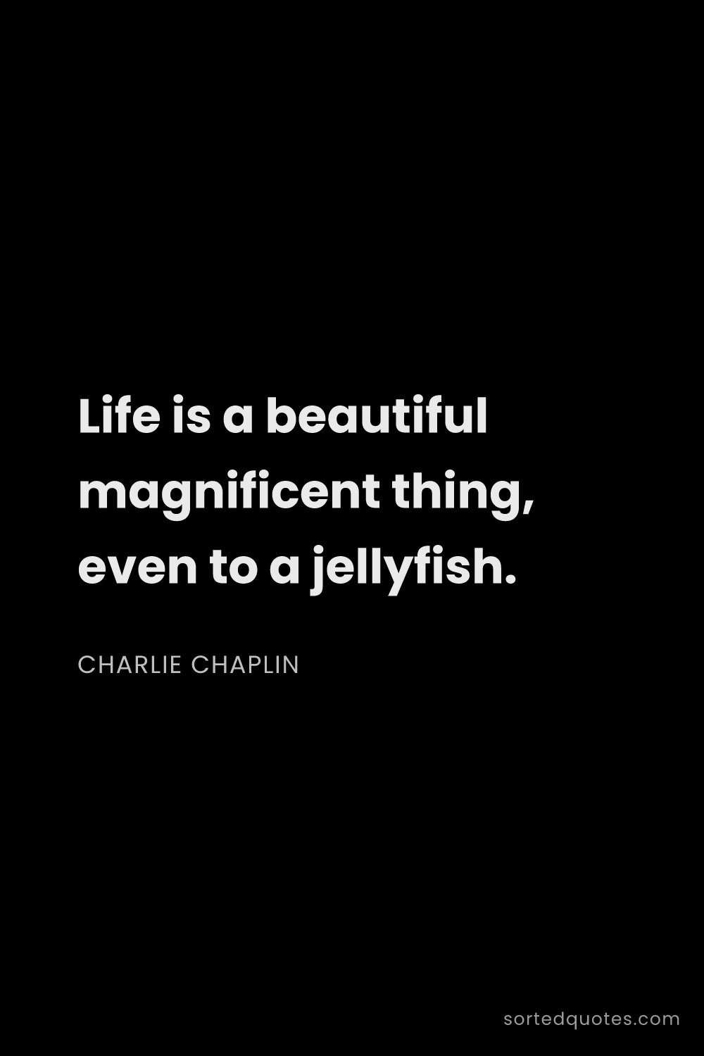 Quote by Charlie Chaplin: "Life is a beautiful magnificent thing, even to a j..."