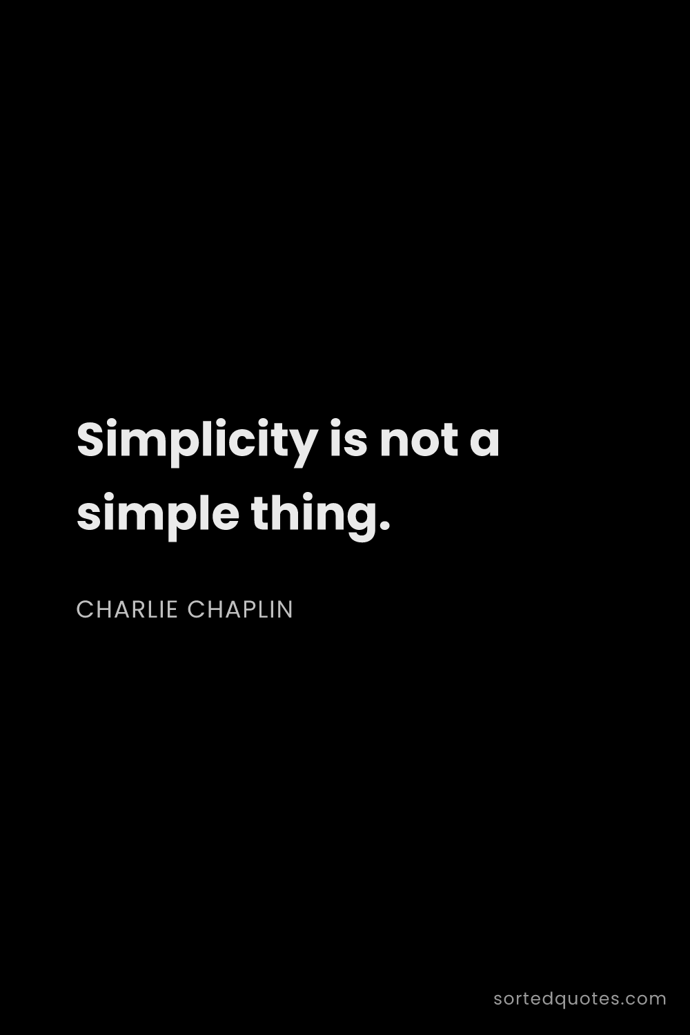 Quote by Charlie Chaplin: "Simplicity is not a simple thing...."