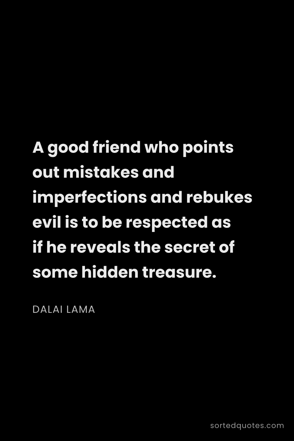 Quote by Dalai Lama: "A good friend who points out mistakes and imperfec..."