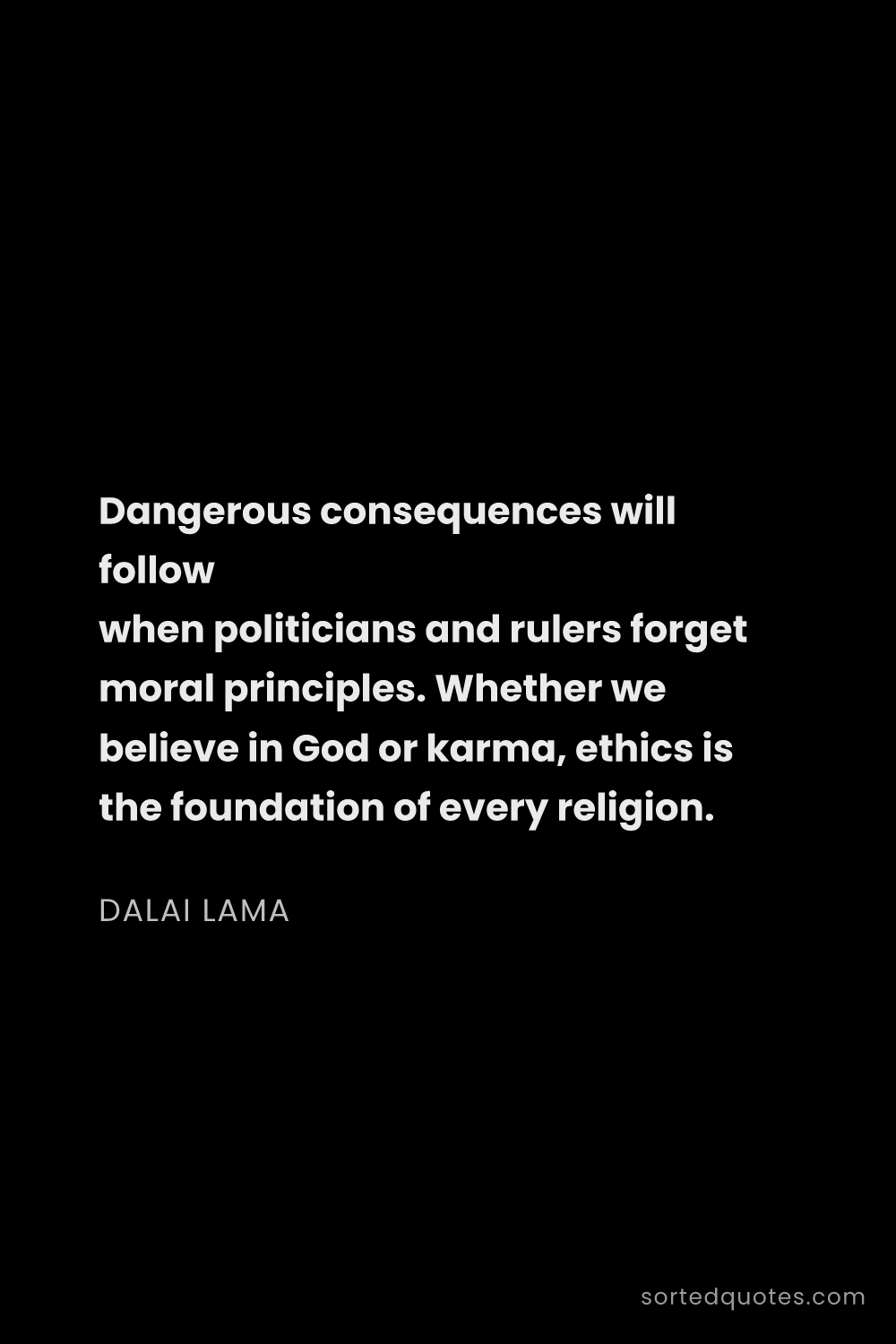 Quote by Dalai Lama: "Dangerous consequences will follow when politician..."