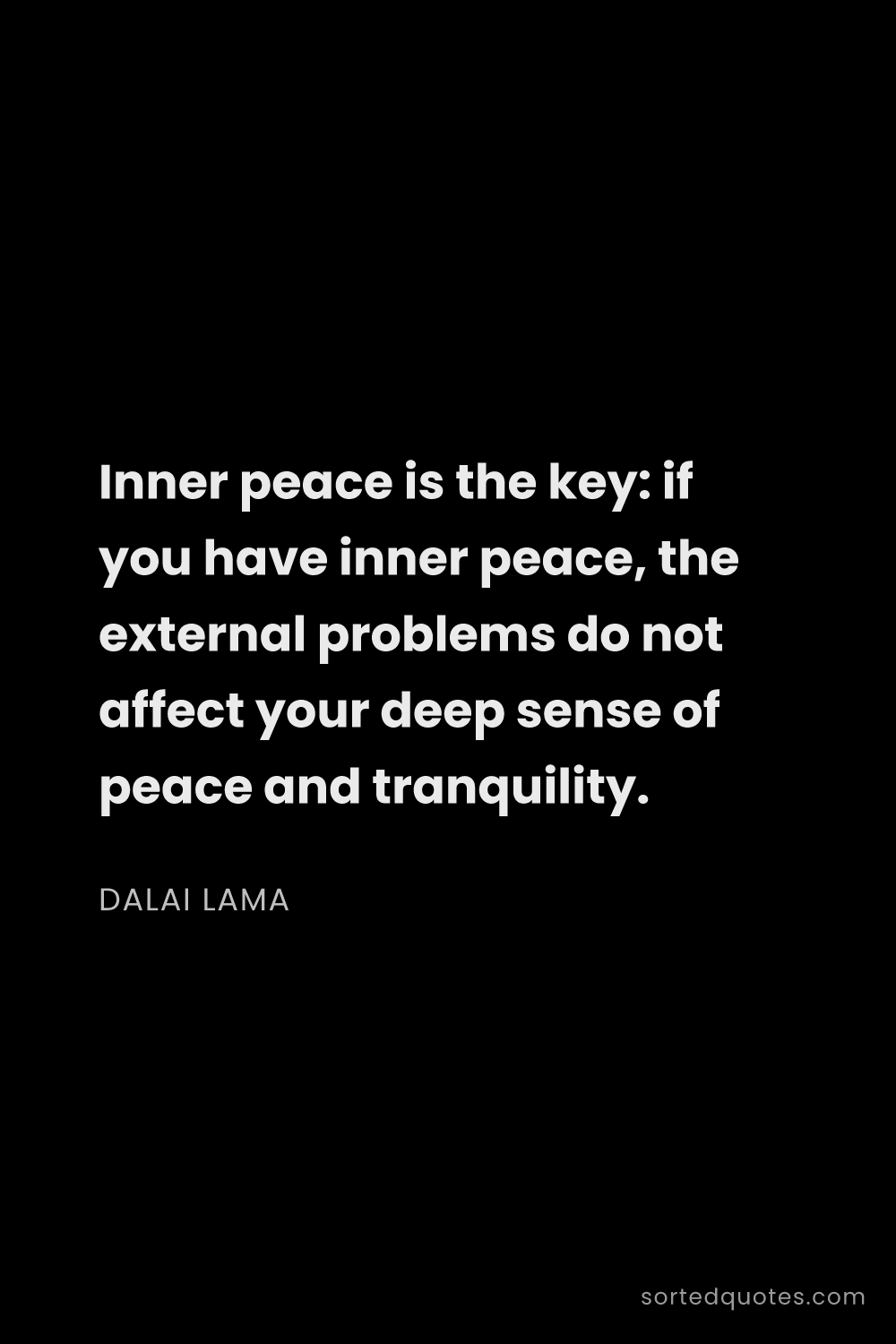 Quote by Dalai Lama: "Inner peace is the key: if you have inner peace, t..."