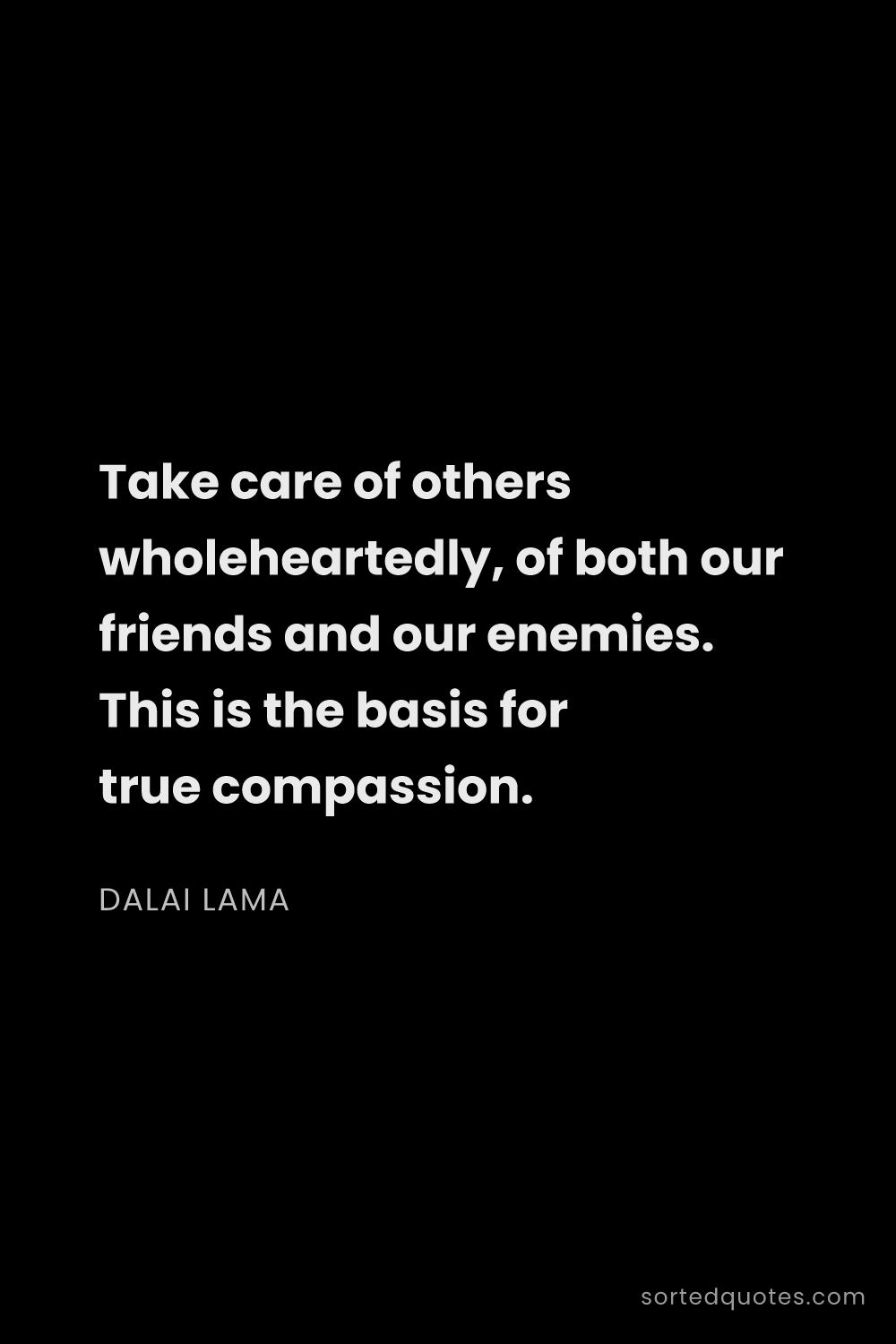 Quote by Dalai Lama: "Take care of others wholeheartedly, of both our fr..."