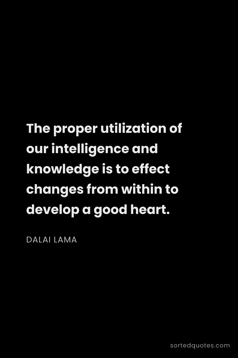 Quote by Dalai Lama: "The proper utilization of our intelligence and kno..."