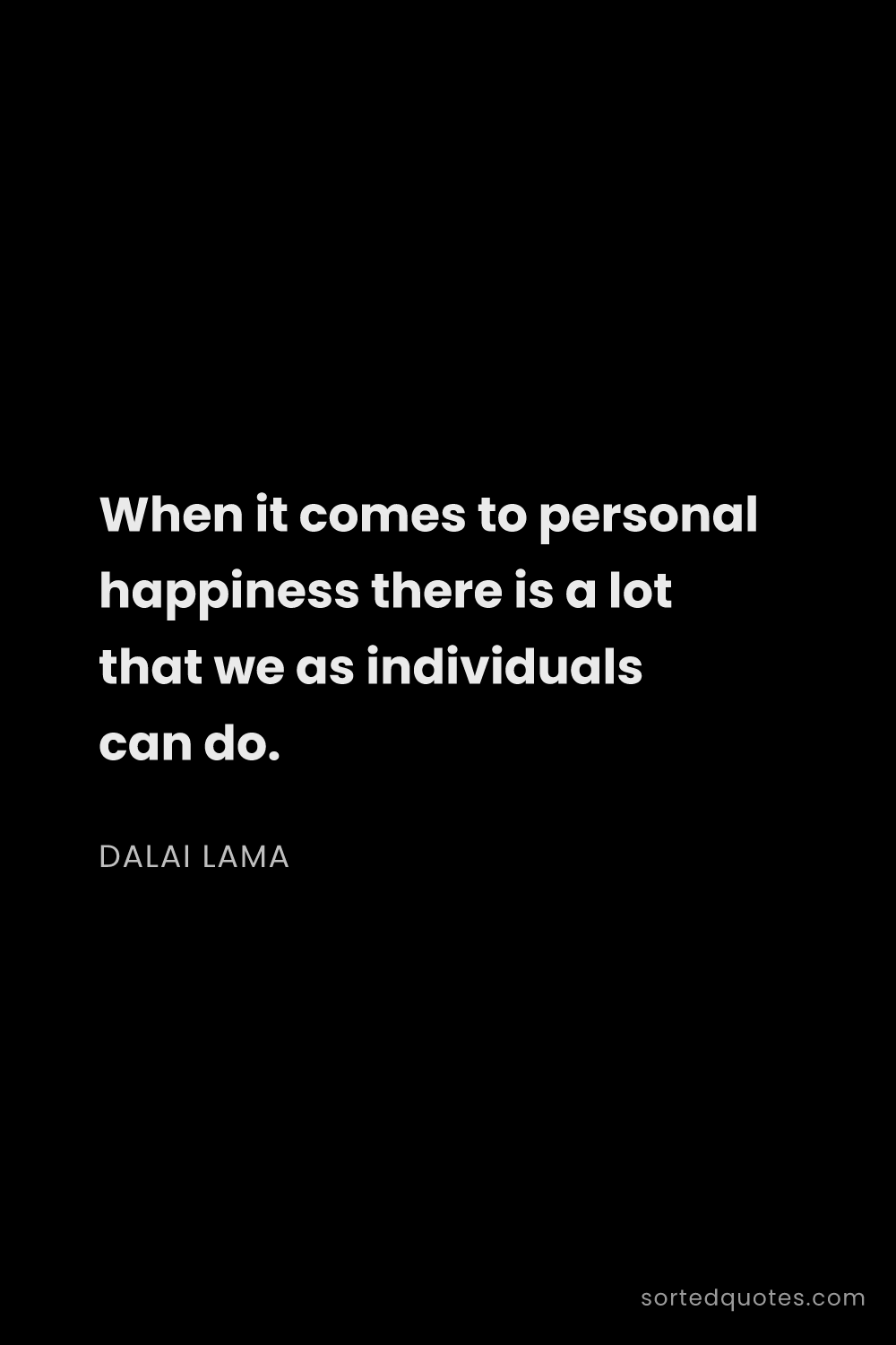 Quote by Dalai Lama: "When it comes to personal happiness there is a lot..."