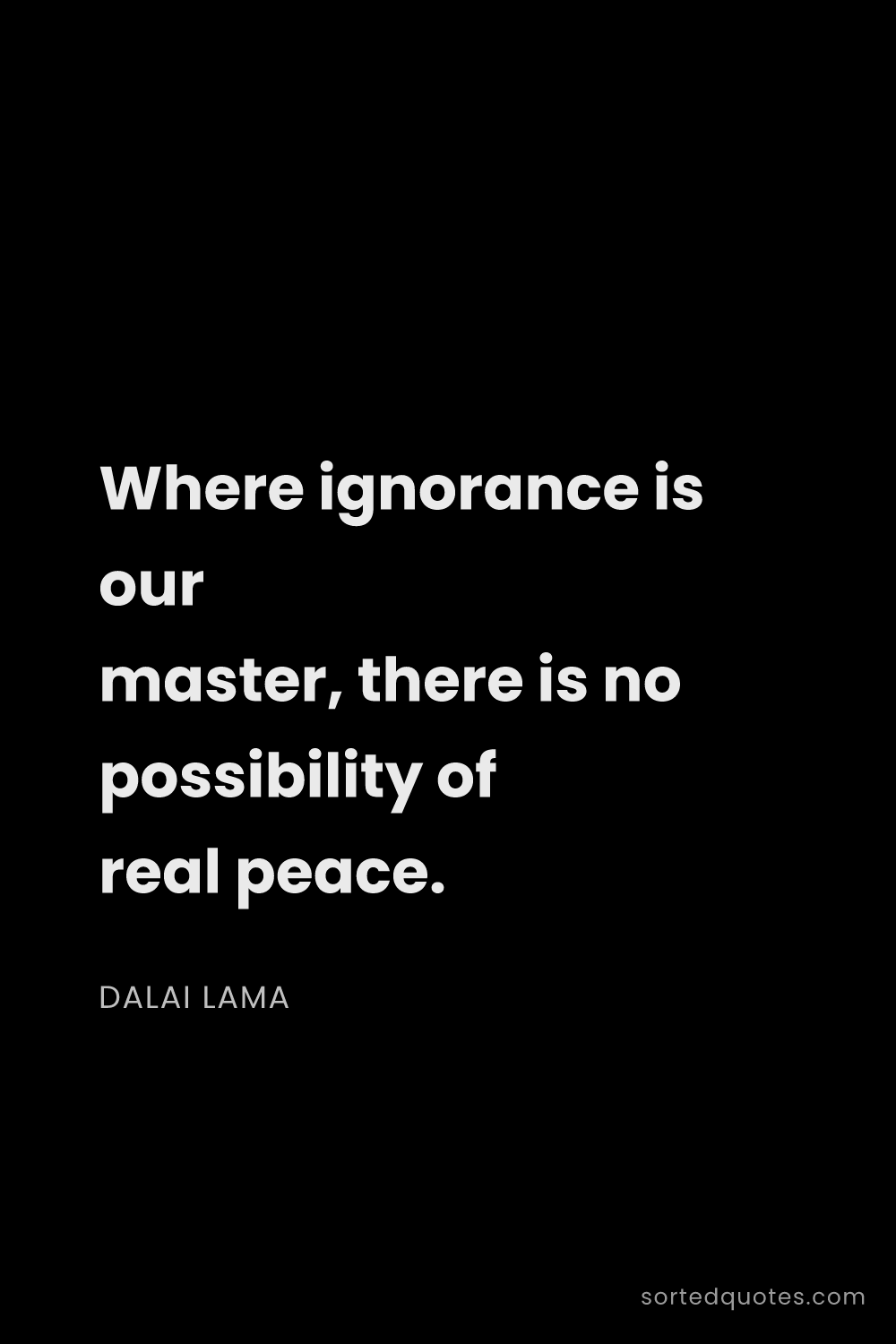 Quote by Dalai Lama: "Where ignorance is our master, there is no possibi..."