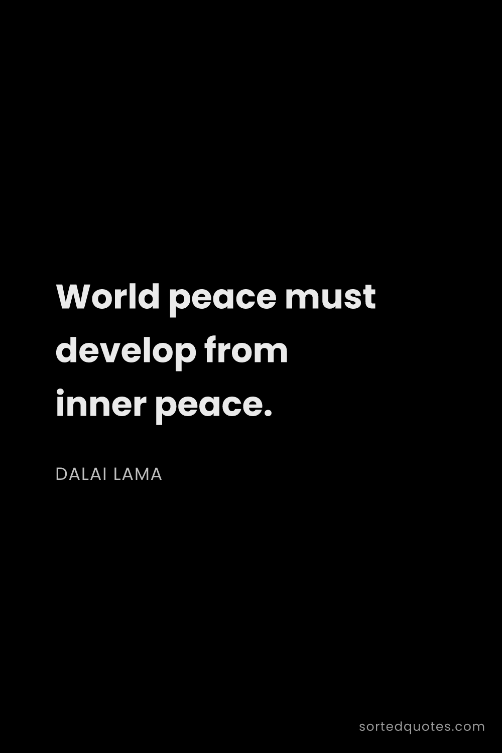 Quote by Dalai Lama: "World peace must develop from inner peace...."