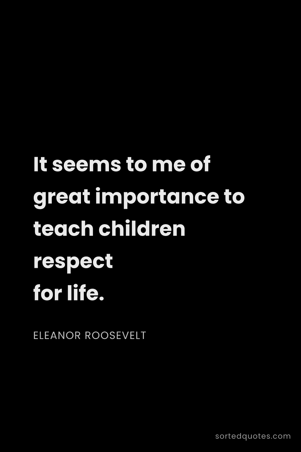 Quote by Eleanor Roosevelt: "It seems to me of great importance to teach childr..."