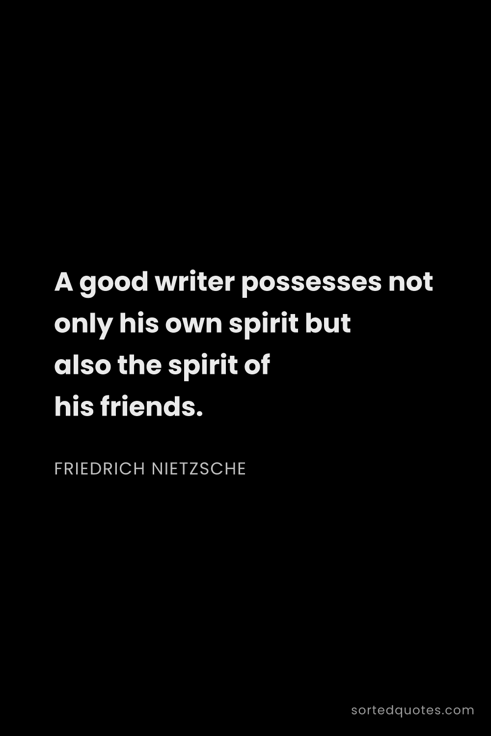 Quote by Friedrich Nietzsche: "A good writer possesses not only his own spirit bu..."