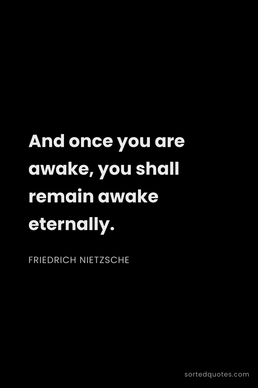 Quote by Friedrich Nietzsche: "And once you are awake, you shall remain awake ete..."