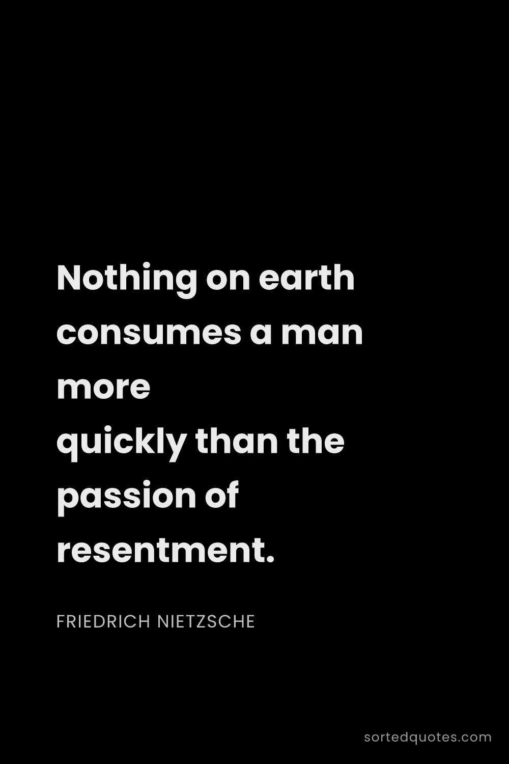 Quote by Friedrich Nietzsche: "Nothing on earth consumes a man more quickly than ..."