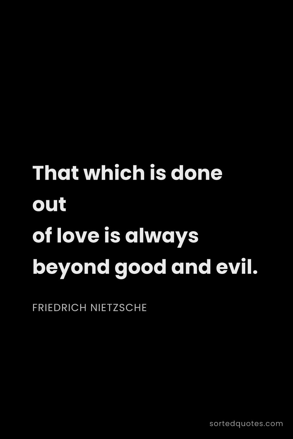 Quote by Friedrich Nietzsche: "That which is done out of love is always beyond go..."